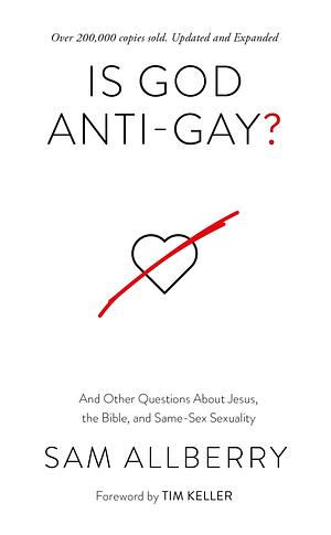 Is God Anti-Gay? Updated and Expanded Edition: And Other Questions About Jesus, the Bible, and Same-Sex Sexuality by Sam Allberry, Sam Allberry