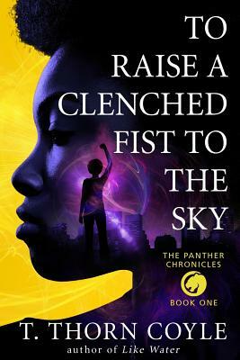 To Raise a Clenched Fist to the Sky by T. Thorn Coyle