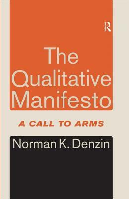 The Qualitative Manifesto: A Call to Arms by Norman K. Denzin