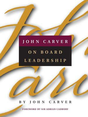 John Carver on Board Leadership by John Carver