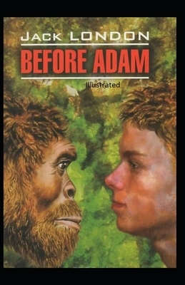 Before Adam Illustrated by Jack London