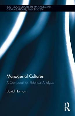 Managerial Cultures: A Comparative Historical Analysis by David Hanson