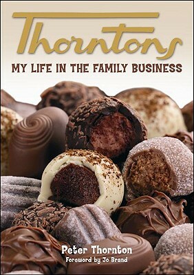 Thorntons: My Life in the Family Business by Peter Thornton