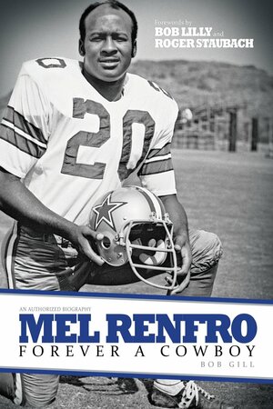 Mel Renfro: Forever a Cowboy by Bob Gill