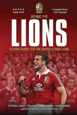 Behind the Lions: Playing Rugby for the British & Irish Lions by Nick Cain, Stephen Jones, Tom English