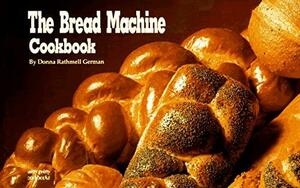 The Bread Machine Cookbook by Donna Rathmell German
