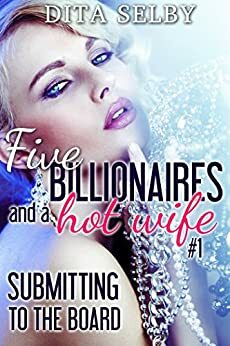 Submitting to the Board: an alpha billionaire menage erotic romance by Dita Selby