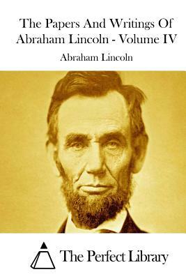 The Papers And Writings Of Abraham Lincoln - Volume IV by Abraham Lincoln