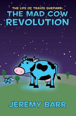 The Mad Cow Revolution by Jeremy Barr