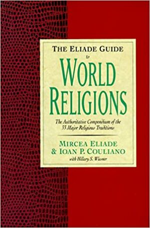 The Eliade Guide to World Religions by Ioan Petru Culianu, Mircea Eliade, Hilary S. Wiesner