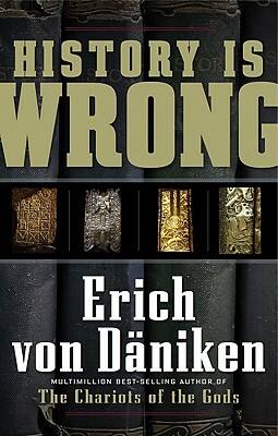 History Is Wrong by Erich von Däniken