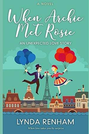 When Archie Met Rosie: An Unexpected Love Story by Lynda Renham