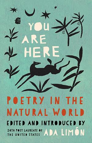 You Are Here: Poetry in the Natural World by Ada Limón