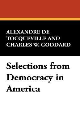 Selections from Democracy in America by Charles W. Goddard, Alexandre De Tocqueville