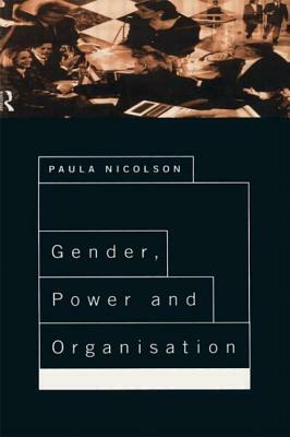 Gender, Power and Organisation by Paula Nicolson