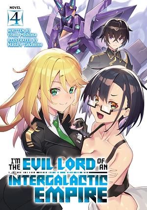 I'm the Evil Lord of an Intergalactic Empire!, Volume 4 by Nadare Takamine, Yomu Mishima