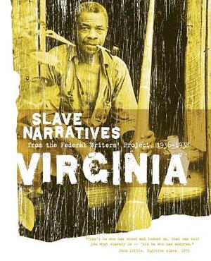 Virginia Slave Narratives: Slave Narratives from the Federal Writers' Project 1936-1938 by 