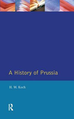 A History of Prussia by H.W. Koch