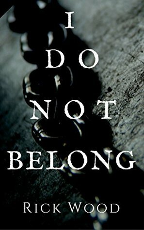 I Do Not Belong by Rick Wood