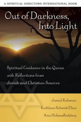 Out of Darkness, Into Light: Spiritual Guidance in the Quran with Reflections from Jewish and Christian Sources by Jamal Rahman, Kathleen Schmitt Elias, Ann Holmes Redding