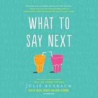 What to Say Next by Julie Buxbaum