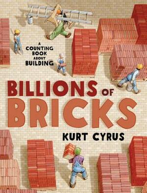 Billions of Bricks: A Counting Book about Building by Kurt Cyrus