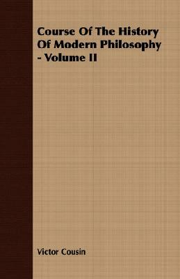 Course of the History of Modern Philosophy - Volume II by Victor Cousin