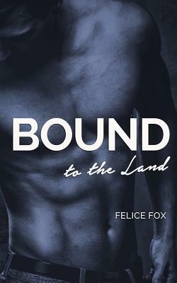 Bound to the Land by Felice Fox