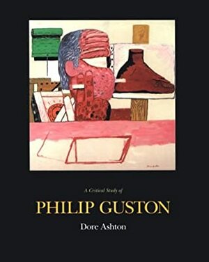 A Critical Study of Philip Guston by Dore Ashton