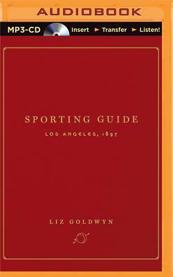 Sporting Guide: Los Angeles, 1897 by Liz Goldwyn
