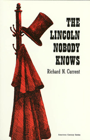 The Lincoln Nobody Knows by Richard Nelson Current