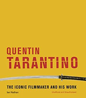 Quentin Tarantino: The Iconic Filmmaker and His Work by Ian Nathan