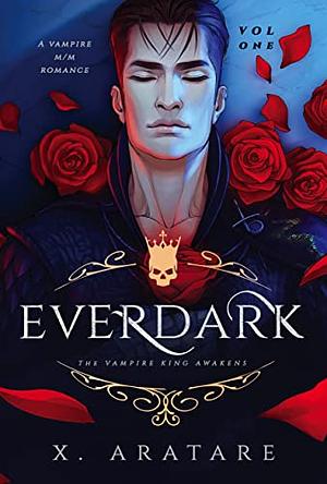 Ever Dark (The Vampire King Chronicles) by X. Aratare