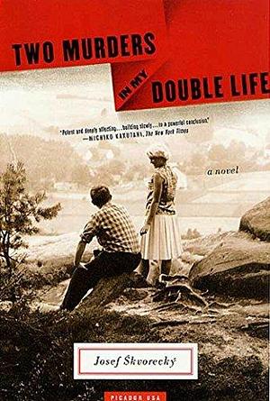 Two Murders in My Double Life: A Novel by Josef Škvorecký, Josef Škvorecký