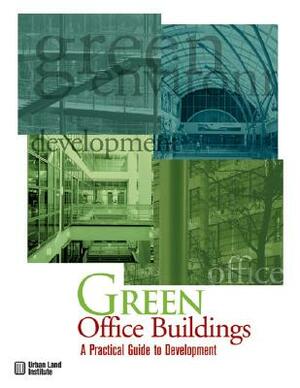 Green Office Buildings: A Practical Guide to Development by Anne Frej