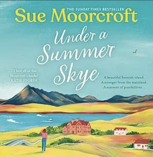 Under A Summer Skye by Sue Moorcroft