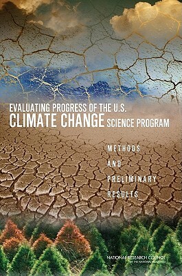 Evaluating Progress of the U.S. Climate Change Science Program: Methods and Preliminary Results by Division on Earth and Life Studies, Division of Behavioral and Social Scienc, National Research Council