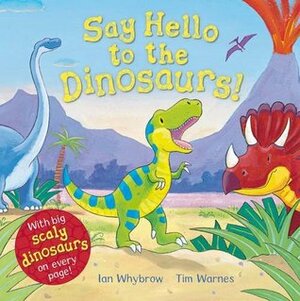 Say Hello to the Dinosaurs! by Ian Whybrow, Tim Warnes