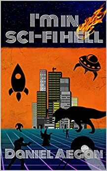 I'm in Sci-Fi Hell by Daniel Aegan