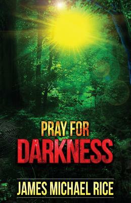 Pray For Darkness by James Michael Rice