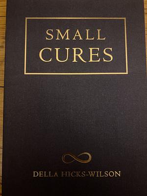 Small Cures by Della Hicks-Wilson