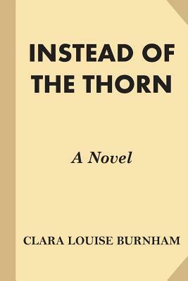 Instead of the Thorn by Clara Louise Burnham