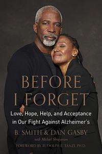 Before I Forget: Love, Hope, Help, and Acceptance in Our Fight Against Alzheimer's by Michael Shnayerson, B. Smith, Dan Gasby