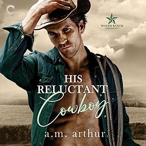 His Reluctant Cowboy by A.M. Arthur