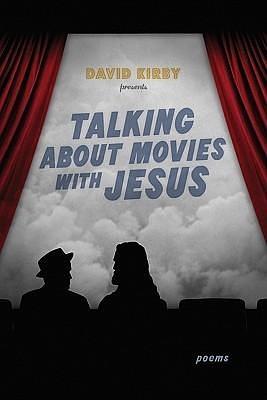 Talking about Movies with Jesus: Poems by David K. Kirby, David K. Kirby