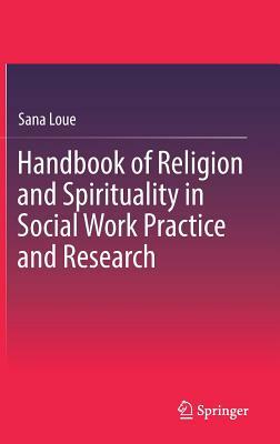 Handbook of Religion and Spirituality in Social Work Practice and Research by Sana Loue