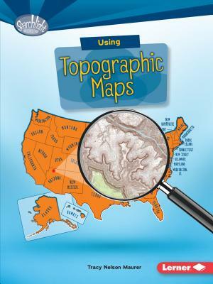 Using Topographic Maps by Tracy Nelson Maurer