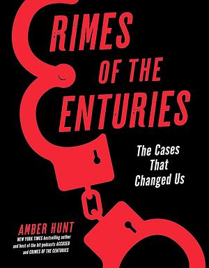 Crimes of the Centuries: The Cases That Changed Us by Amber Hunt