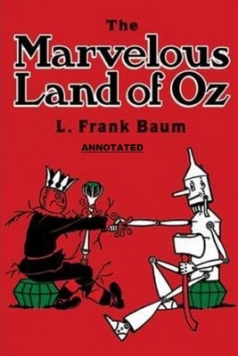 The Marvelous Land of Oz Annotated by L. Frank Baum