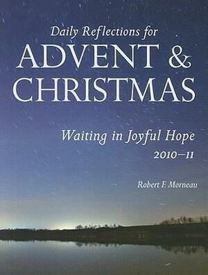 Daily Reflections For Advent And Christmas 2010 2011 by Robert F. Morneau